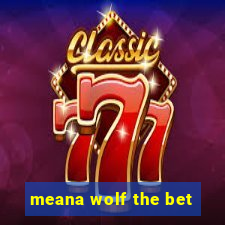meana wolf the bet